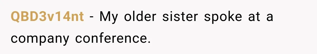 QBD3v14nt − My older sister spoke at a company conference.