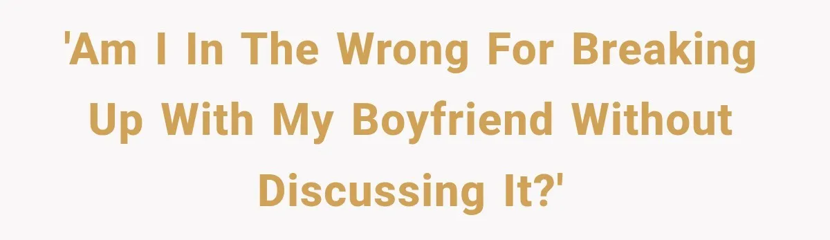 He Wanted A Future Without Her Dog, But She Decided It Would Be Without Him 'Am I in the wrong for breaking up with my boyfriend without discussing it?'