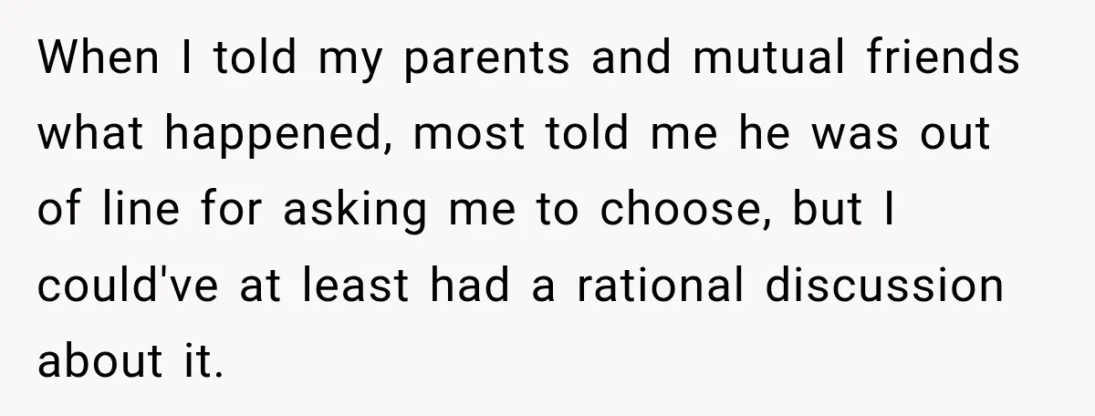He Wanted A Future Without Her Dog, But She Decided It Would Be Without Him When I told my parents and mutual friends what happened, most told me he was out of line for asking me to choose, but I could've at least had a...