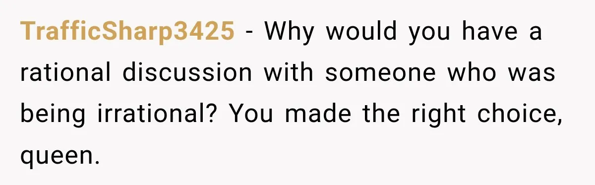 He Wanted A Future Without Her Dog, But She Decided It Would Be Without Him TrafficSharp3425 − Why would you have a rational discussion with someone who was being irrational? You made the right choice, queen.