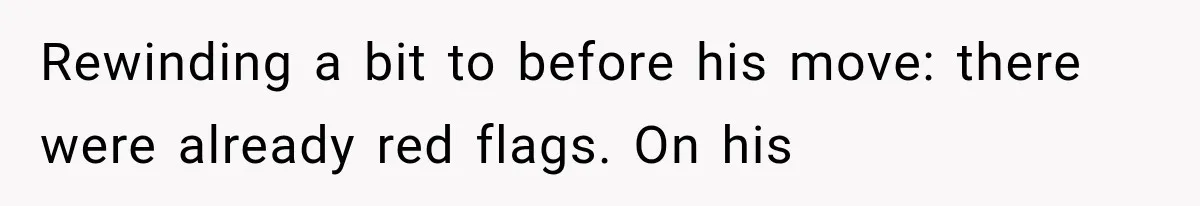 Rewinding a bit to before his move: there were already red flags. On his
