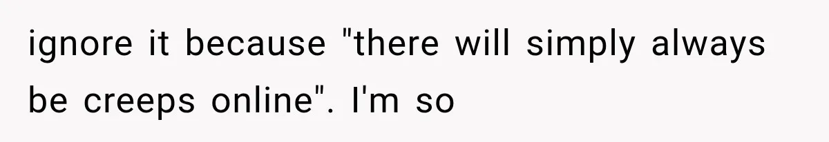 ignore it because "there will simply always be creeps online". I'm so