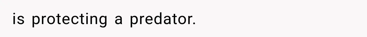 is protecting a predator.