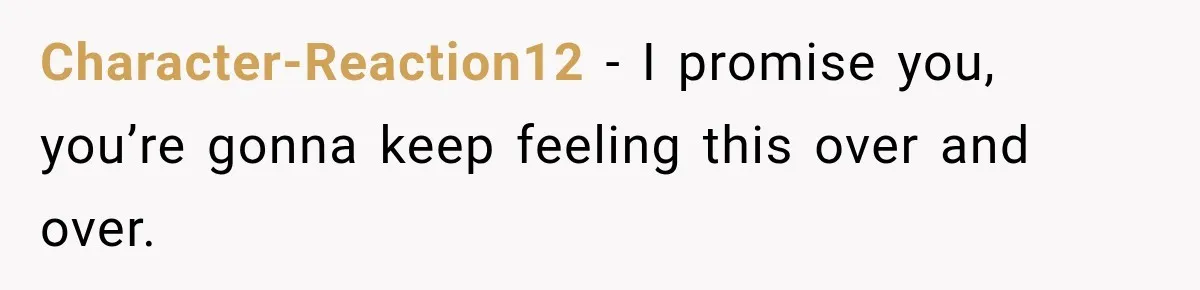 Character-Reaction12 − I promise you, you’re gonna keep feeling this over and over.