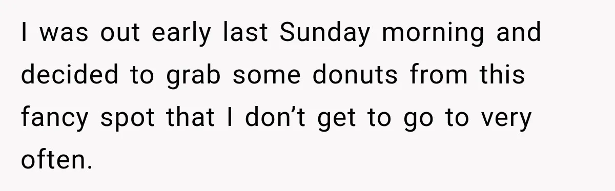I was out early last Sunday morning and decided to grab some donuts from this fancy spot that I don’t get to go to very often.