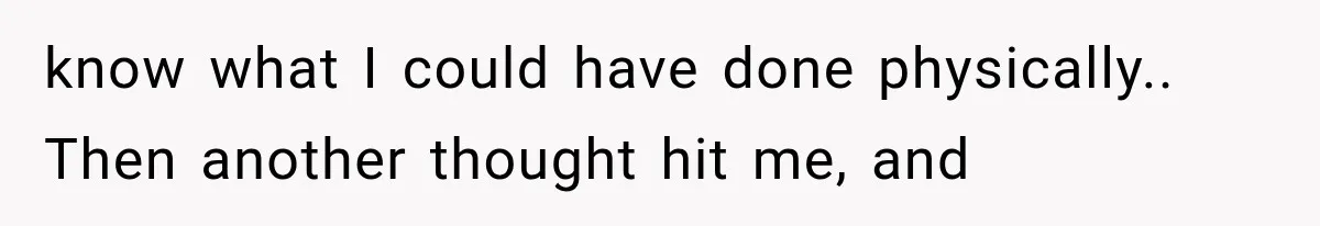 Woman Realized Her Boyfriend Respected Consent, Then Faced a Hard Truth About Trust know what I could have done physically.. Then another thought hit me, and