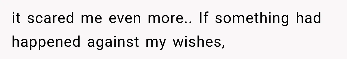 Woman Realized Her Boyfriend Respected Consent, Then Faced a Hard Truth About Trust it scared me even more.. If something had happened against my wishes,