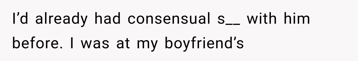 Woman Realized Her Boyfriend Respected Consent, Then Faced a Hard Truth About Trust I’d already had consensual s__ with him before. I was at my boyfriend’s