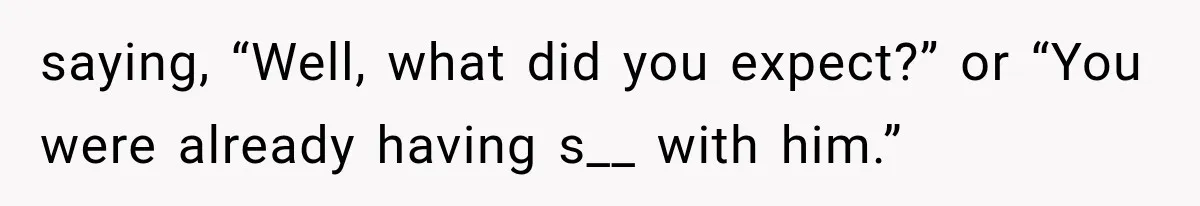 Woman Realized Her Boyfriend Respected Consent, Then Faced a Hard Truth About Trust saying, “Well, what did you expect?” or “You were already having s__ with him.”