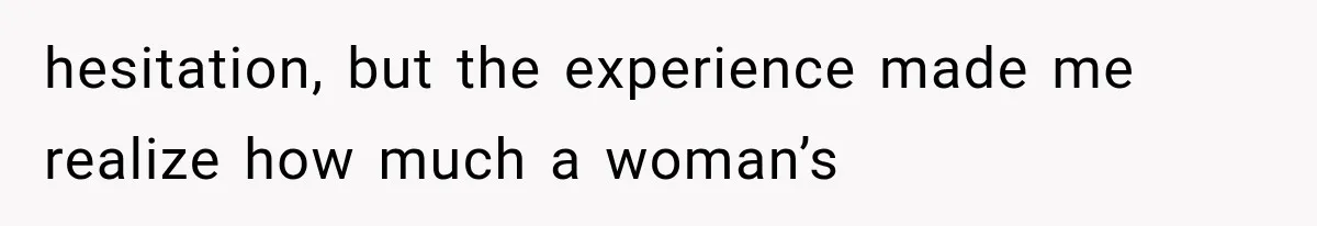 Woman Realized Her Boyfriend Respected Consent, Then Faced a Hard Truth About Trust hesitation, but the experience made me realize how much a woman’s