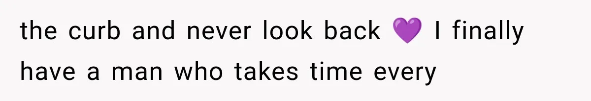 Woman Realized Her Boyfriend Respected Consent, Then Faced a Hard Truth About Trust the curb and never look back 💜 I finally have a man who takes time every