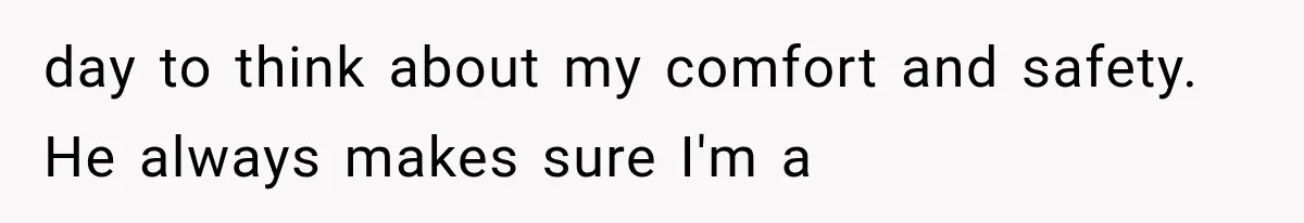 Woman Realized Her Boyfriend Respected Consent, Then Faced a Hard Truth About Trust day to think about my comfort and safety. He always makes sure I'm a