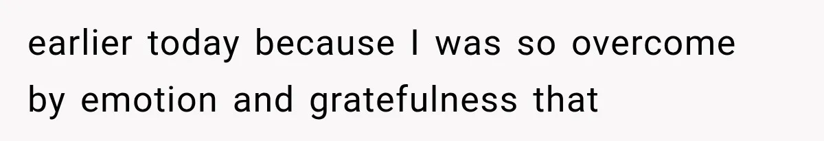 Woman Realized Her Boyfriend Respected Consent, Then Faced a Hard Truth About Trust earlier today because I was so overcome by emotion and gratefulness that
