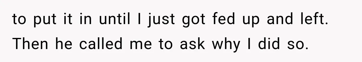 Woman Realized Her Boyfriend Respected Consent, Then Faced a Hard Truth About Trust to put it in until I just got fed up and left. Then he called me to ask why I did so.