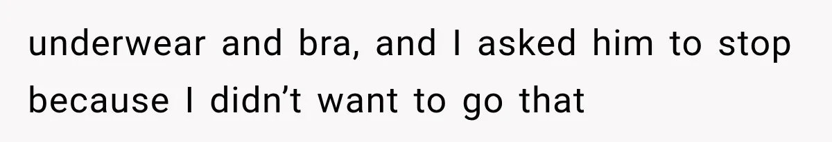 Woman Realized Her Boyfriend Respected Consent, Then Faced a Hard Truth About Trust underwear and bra, and I asked him to stop because I didn’t want to go that