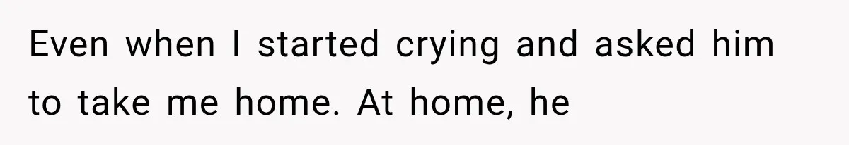 Woman Realized Her Boyfriend Respected Consent, Then Faced a Hard Truth About Trust Even when I started crying and asked him to take me home. At home, he