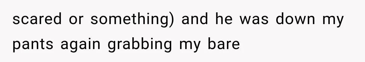 Woman Realized Her Boyfriend Respected Consent, Then Faced a Hard Truth About Trust scared or something) and he was down my pants again grabbing my bare