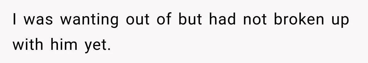 Woman Realized Her Boyfriend Respected Consent, Then Faced a Hard Truth About Trust I was wanting out of but had not broken up with him yet.