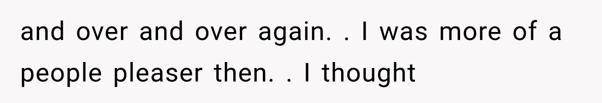 Woman Realized Her Boyfriend Respected Consent, Then Faced a Hard Truth About Trust and over and over again. . I was more of a people pleaser then. . I thought