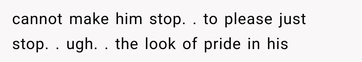 Woman Realized Her Boyfriend Respected Consent, Then Faced a Hard Truth About Trust cannot make him stop. . to please just stop. . ugh. . the look of pride in his