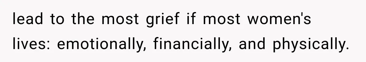 Woman Realized Her Boyfriend Respected Consent, Then Faced a Hard Truth About Trust lead to the most grief if most women's lives: emotionally, financially, and physically.