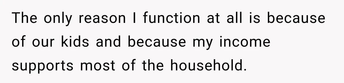 Husband Says He’s Polyamorous, Then Secretly Starts a Relationship Before His Wife Can Process It The only reason I function at all is because of our kids and because my income supports most of the household.