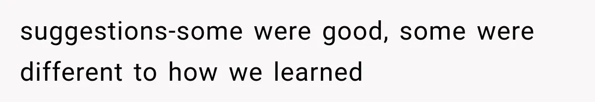 suggestions-some were good, some were different to how we learned