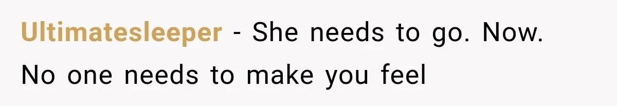 Ultimatesleeper − She needs to go. Now. No one needs to make you feel