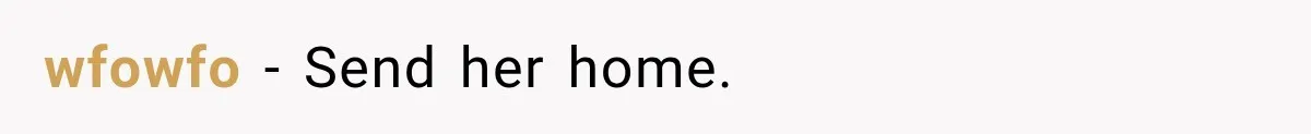 wfowfo − Send her home.