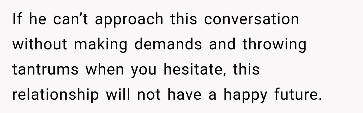 Husband Says He’s Polyamorous, Then Secretly Starts a Relationship Before His Wife Can Process It If he can’t approach this conversation without making demands and throwing tantrums when you hesitate, this relationship will not have a happy future.