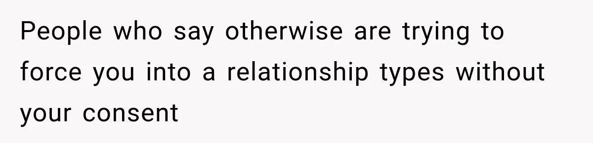 Husband Says He’s Polyamorous, Then Secretly Starts a Relationship Before His Wife Can Process It People who say otherwise are trying to force you into a relationship types without your consent