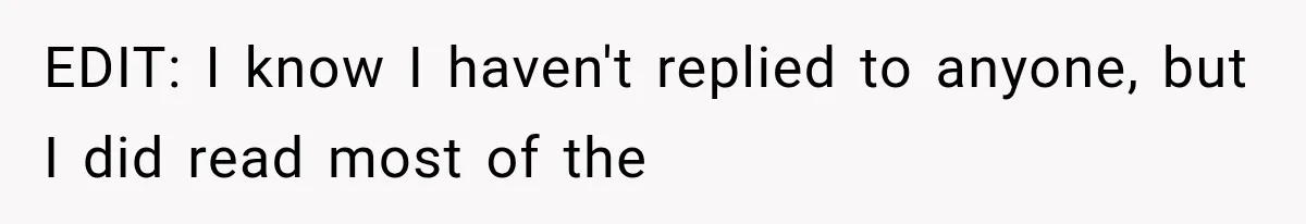 EDIT: I know I haven't replied to anyone, but I did read most of the