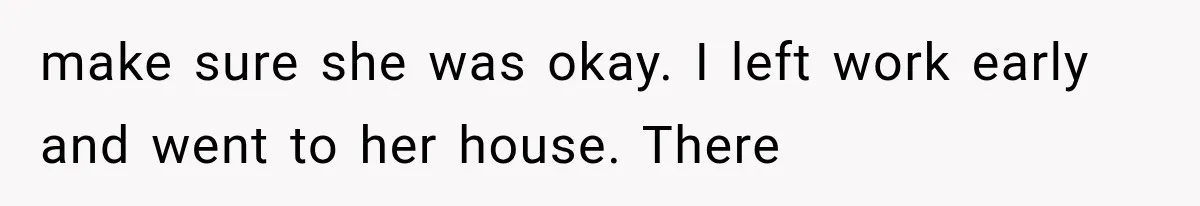Divorced Dad Found His Ex After a Strange Text, Then Faced Telling Their Sons the Unthinkable make sure she was okay. I left work early and went to her house. There