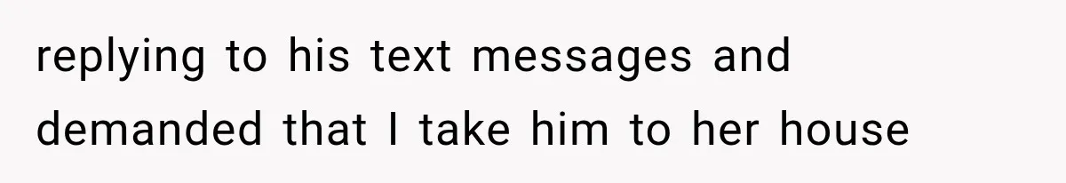Divorced Dad Found His Ex After a Strange Text, Then Faced Telling Their Sons the Unthinkable replying to his text messages and demanded that I take him to her house