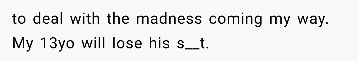 Divorced Dad Found His Ex After a Strange Text, Then Faced Telling Their Sons the Unthinkable to deal with the madness coming my way. My 13yo will lose his s__t.