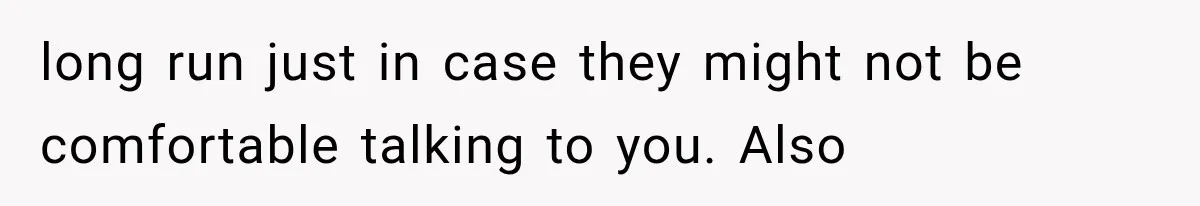 Divorced Dad Found His Ex After a Strange Text, Then Faced Telling Their Sons the Unthinkable long run just in case they might not be comfortable talking to you. Also