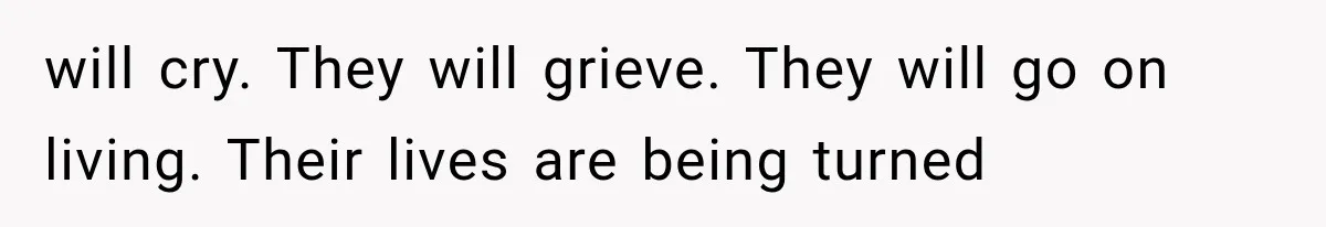 Divorced Dad Found His Ex After a Strange Text, Then Faced Telling Their Sons the Unthinkable will cry. They will grieve. They will go on living. Their lives are being turned