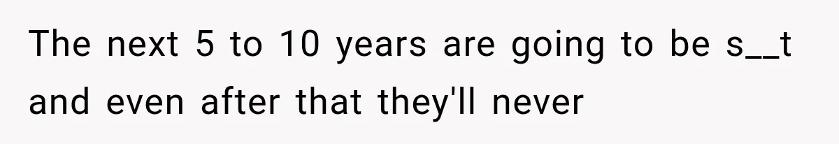 Divorced Dad Found His Ex After a Strange Text, Then Faced Telling Their Sons the Unthinkable The next 5 to 10 years are going to be s__t and even after that they'll never