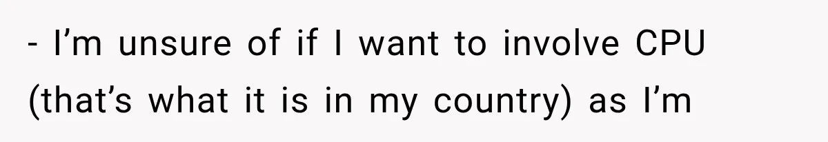 - I’m unsure of if I want to involve CPU (that’s what it is in my country) as I’m