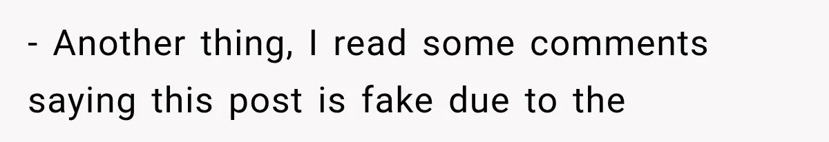 - Another thing, I read some comments saying this post is fake due to the