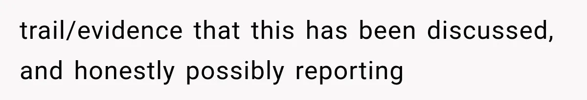 trail/evidence that this has been discussed, and honestly possibly reporting