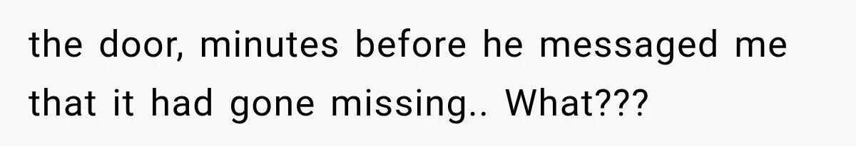 Her Husband Accused Her of Missing a Problem, But Cameras Exposed the Truth the door, minutes before he messaged me that it had gone missing.. What???