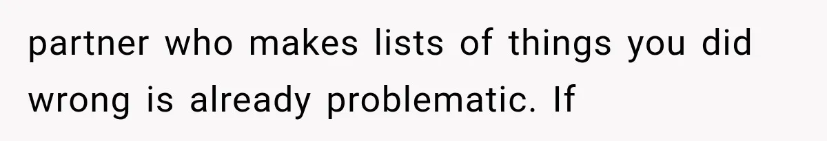 Her Husband Accused Her of Missing a Problem, But Cameras Exposed the Truth partner who makes lists of things you did wrong is already problematic. If