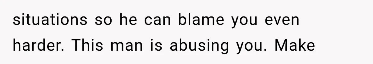 Her Husband Accused Her of Missing a Problem, But Cameras Exposed the Truth situations so he can blame you even harder. This man is abusing you. Make
