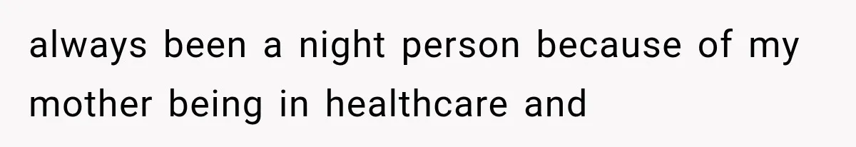 After 15 Years of Marriage, She Realized Her Biggest Problem Wasn’t What She Expected always been a night person because of my mother being in healthcare and