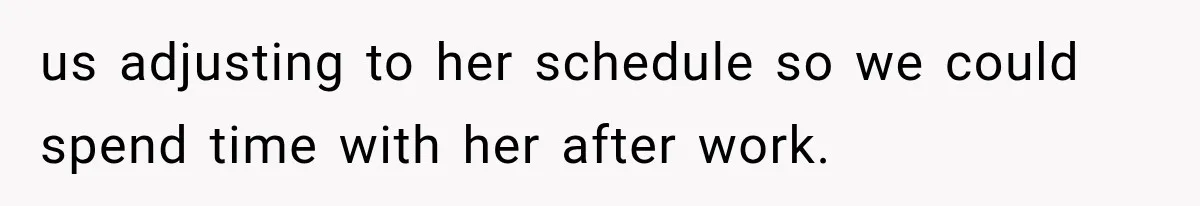 After 15 Years of Marriage, She Realized Her Biggest Problem Wasn’t What She Expected us adjusting to her schedule so we could spend time with her after work.