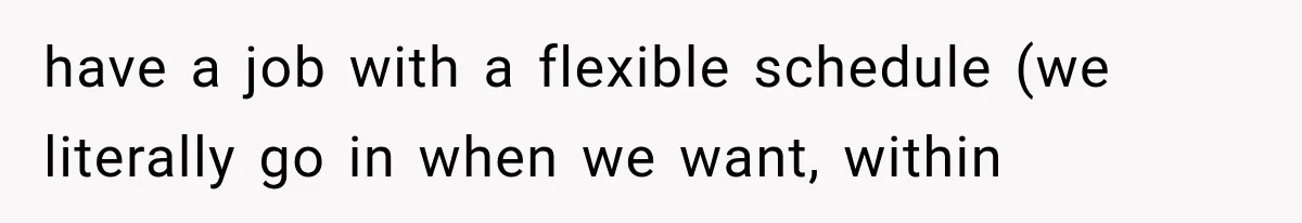 After 15 Years of Marriage, She Realized Her Biggest Problem Wasn’t What She Expected have a job with a flexible schedule (we literally go in when we want, within