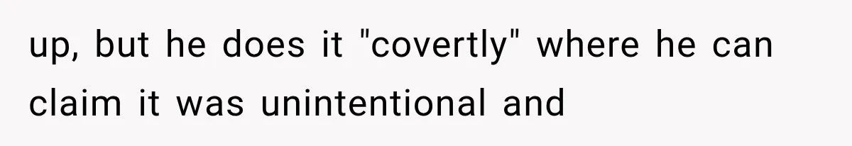 After 15 Years of Marriage, She Realized Her Biggest Problem Wasn’t What She Expected up, but he does it "covertly" where he can claim it was unintentional and