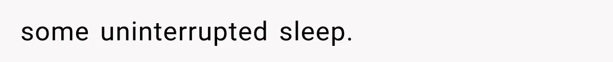 After 15 Years of Marriage, She Realized Her Biggest Problem Wasn’t What She Expected some uninterrupted sleep.