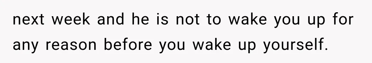 After 15 Years of Marriage, She Realized Her Biggest Problem Wasn’t What She Expected next week and he is not to wake you up for any reason before you wake up yourself.